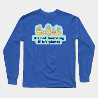 It's Not Hoarding If It's Plants Long Sleeve T-Shirt